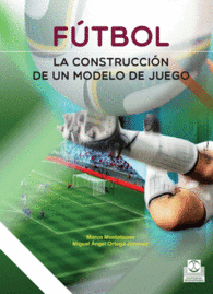 FTBOL. LA CONSTRUCCIN DE UN MODELO DE JUEGO