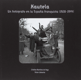 KAUTELA. UN FOTGRAFO EN LA ESPAA FRENQUISTA (1928-1944)