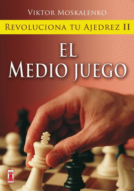 REVOLUCIONA TU AJEDREZ II. EL MEDIO JUEGO