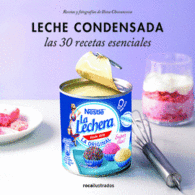 LECHE CONDENSADA LAS 30 RECETAS ESENCIALES
