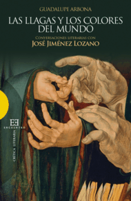 LAS LLAGAS Y LOS COLORES DEL MUNDO CONVERSACIONES LITERARIAS CON JOS JIMNEZ LOZANO ENSAYO