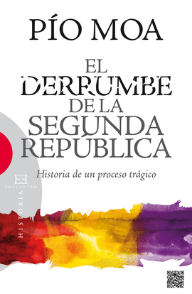 EL DERRUMBE DE LA SEGUNDA REPÚBLICA. HISTORIA DE UN PROCESO TRÁGICO