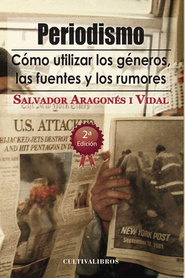 PERIODISMO. C�MO UTILIZAR LOS G�NEROS, LAS FUENTES Y LOS RUMORES