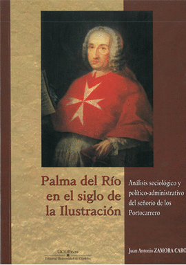 PALMA DEL R�O EN EL SIGLO DE LA ILUSTRACI�N. AN�LISIS SOCIOL�GICO Y POL�TICO-ADM
