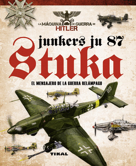 JUNKERS JU 87 STUKA. EL MENSAJERO DE LA GUERRA RELMPAGO