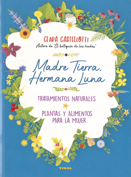 MADRE TIERRA, HERMANA LUNA. TRATAMIENTOS NATURALES, PLANTAS Y ALI