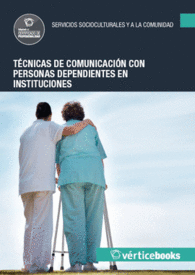 UF0131 T�CNICAS DE COMUNICACI�N CON PERSONAS DEPENDIENTES EN INSTITUCIONES