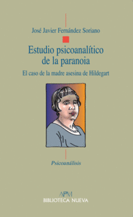 ESTUDIO PSICOANALTICO DE LA PARANOIA EL CASO DE LA MADRE ASESINA DE HILDEGART PSICOANLISIS APM