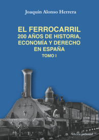 EL FERROCARRIL. 200 AOS DE HISTORIA, ECONOMA Y DERECHO EN ESPAA