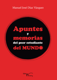 APUNTES Y MEMORIAS DEL PEOR ESTUDIANTE DEL MUNDO