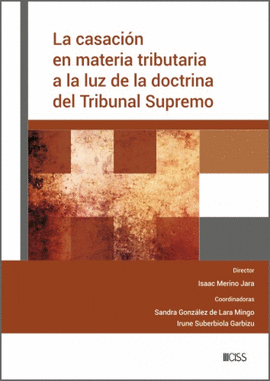LA CASACIN EN MATERIA TRIBUTARIA A LA LUZ DE LA DOCTRINA DEL TRIBUNAL SUPREMO