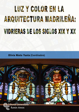 LUZ Y COLOR EN LA ARQUITECTURA MADRILEA: VIDRIERAS DE LOS SIGLOS XIX Y XX