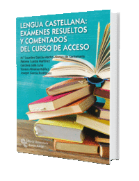 LENGUA CASTELLANA: EXAMENES RESUELTOS Y COMENTADOS DEL CURSO DE ACCESO