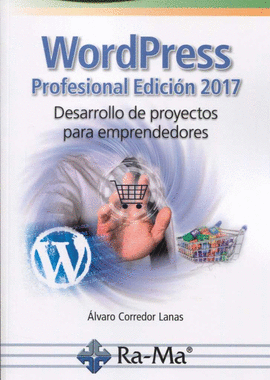 WORDPRESS PROFESIONAL EDICIN 2017. DESARROLLO DE PROYECTOS PARA EMPRENDEDORES