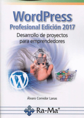 WORDPRESS PROFESIONAL EDICI�N 2017. DESARROLLO DE PROYECTOS PARA EMPRENDEDORES