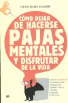 C�MO DEJAR DE HACERSE PAJAS MENTALES Y DISFRUTAR DE LA VIDA