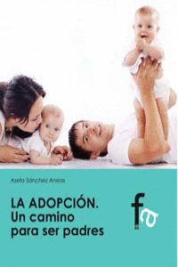 LA ADOPCI�N. UN CAMINO PARA SER PADRES