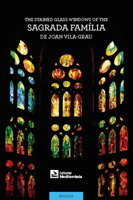 THE STAINED-GLASS WINDOWS OF THE SAGRADA FAMLIA BY JOAN VILA-GRAU