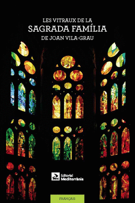 LES VITRAUX DE LA SAGRADA FAMLIA DE JOAN VILA-GRAU