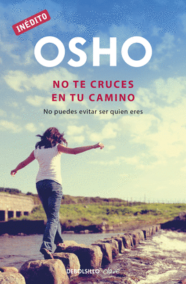 NO TE CRUCES EN TU CAMINO (OSHO HABLA DE T� A T�)
