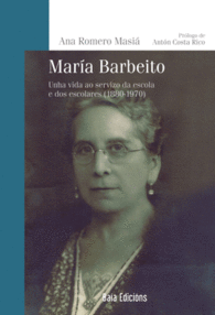 MAR�A BARBEITO UNHA VIDA AO SERVIZO DA ESCOLA E DOS ESCOLARES 1880 1970 BA�A ENSAIO