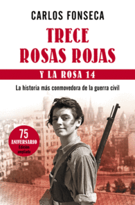 TRECE ROSAS ROJAS Y LA ROSA 14 LA HISTORIA MAS CONMOVEDORA DE LA GUERRA CIVIL