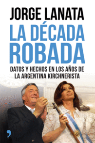 LA DECADA ROBADA DATOS Y HECHOS EN