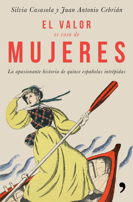 EL VALOR ES COSA DE MUJERES. LA APASIONANTE HISTORIA DE QUINCE ESPA�OLAS INTR�PI