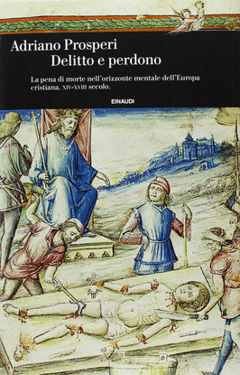 DELITTO E PERDONO. LA PENA DI MORTE NELL'ORIZZONTE MENTALE DELL'EUROPA CRISTIANA
