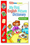 DICC. MY FIRST ENG. PICTURE - AT SCHOOL