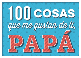 100 COSAS QUE ME GUSTAN DE TI PAPA