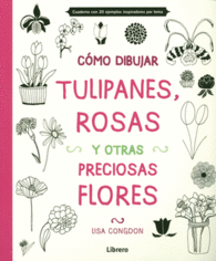 COMO DIBUJAR TULIPANES, ROSAS Y OTRAS PRECIOSAS FLORES