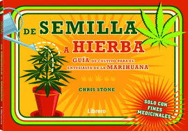 DE SEMILLA A HIERBA. GU�A DE CULTIVO PARA EL ENTUSIASTA DE LA MARIHUANA