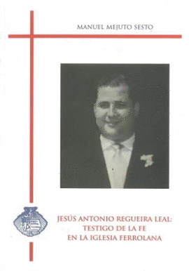 JESUS ANTONIO REGUEIRA LEAL: TESTIGO DE LA FE