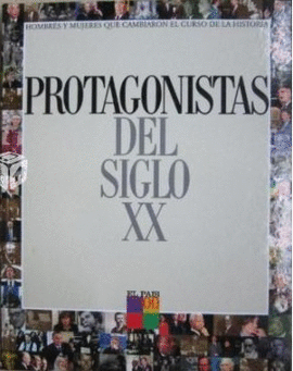 PROTAGONISTAS DEL SIGLO XX HOMBRES Y MUJERES QUE C