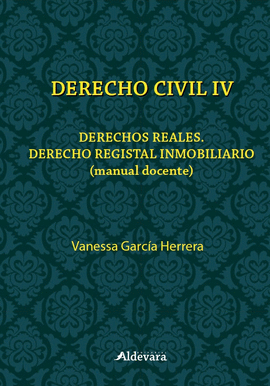 DERECHO CIVIL IV: DERECHOS REALES. DERECHO REGISTAL INMOBILIARIO (MANUAL DOCENTE)