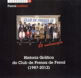 HISTORIA GRÁFICA DEL CLUB DE PRENSA DE FERROL FERROLANALISIS CUADERNO 27