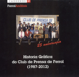 HISTORIA GRFICA DEL CLUB DE PRENSA DE FERROL FERROLANALISIS CUADERNO 27