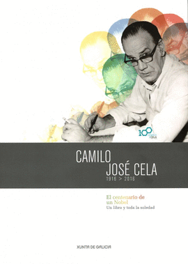 CAMILO JOS CELA 1916-2016  EL CENTENARIO DE UN NOBEL  UN LIBRO Y TODA LA SOLEDAD