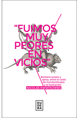 ?FUIMOS MUY PEORES EN VICIOS?. BARBARIE PROPIA Y AJENA, ENTRE LA CA�DA DE CONSTA