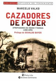 CAZADORES DE PODER. APROPIADORES DE INDIOS Y TIERRAS (1880-1890)