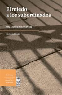 EL MIEDO A LOS SUBORDINADOS. UNA TEOR�A DE LA AUTORIDAD
