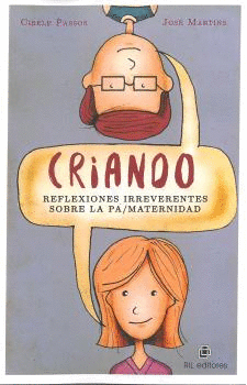 CRIANDO: REFLEXIONES IRREVERENTES SOBRE LA PA;MATERNIDAD