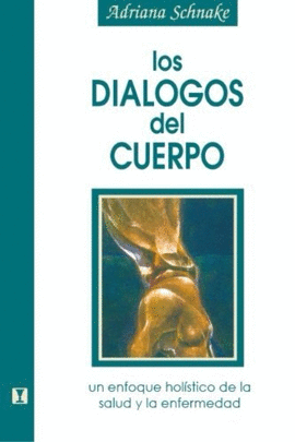 LOS DIALOGOS DEL CUERPO UN EFOQUE HOL�STICO DE LA SALUD Y LA ENFERMEDAD