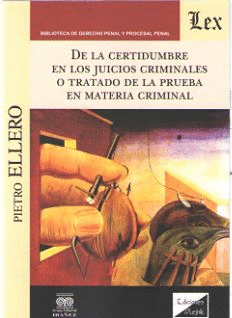 DE LA CERTIDUMBRE EN LOS JUICIOS CRIMINALES O TRATADO DE LA PRUEBA EN MATERIA CR