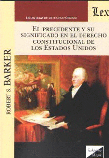 EL PRECEDENTE Y SU SIGNIFICADO EN EL DERECHO CONSTITUCIONAL DE LOS ESTADOS UNIDO