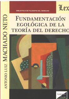 FUNDAMENTACI�N EGOL�GICA DE LA TEOR�A DEL DERECHO
