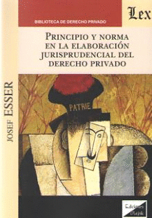PRINCIPIO Y NORMA EN LA ELABORACI�N JURISPRUDENCIAL DEL DERECHO PRIVADO