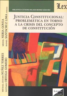 JUSTICIA CONSTITUCIONAL: PROBLEM�TICA EN TORNO A LA CRISIS DEL CONCEPTO DE CONST