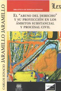 EL ABUSO DEL DERECHO Y SU PROYECCIN EN LOS MBITOS SUBSTANCIAL Y PROCESAL CIVIL